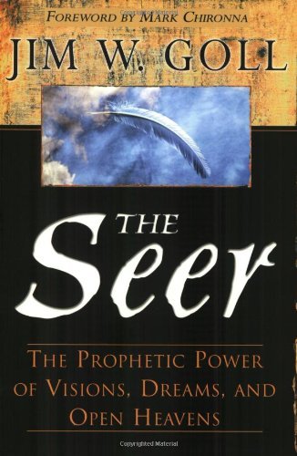 By Jim Goll The Seer: The Prophetic Power of Visiions, Dreams, and Open Heavens