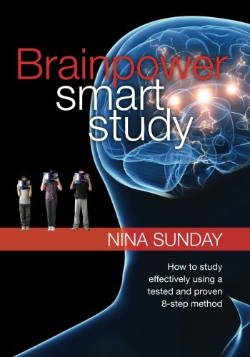 Brainpower Smart Study: How to study effectively using a tested and proven 8-step method