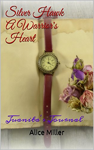 SILVER HAWK A Warrior's Heart: Juanita's Journal (SILVER HAWK Warrior Series Book 4)