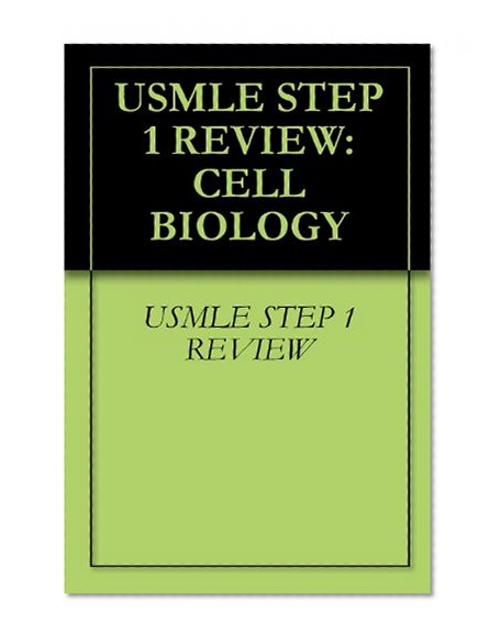 USMLE STEP 1 REVIEW: CELL BIOLOGY