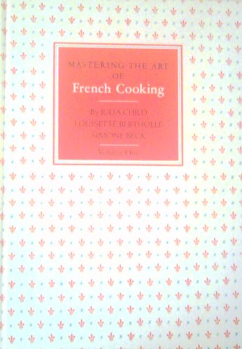 Mastering the Art of French Cooking (Volume One)
