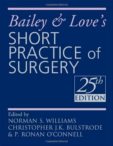 By Norman S Williams, Christopher J.K. Bulstrode, P Ronan O'Connell: Bailey and Love's Short Practice of Surgery (A Hodder Arnold Publication) Twenty-Fifth (25th) Edition