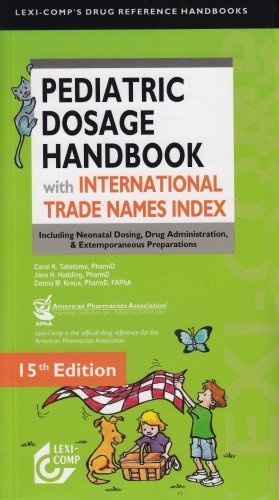 By Carol K. Taketomo, Jane Hurlburt Hodding, Donna M. Kraus: Lexi-Comp's Pediatric Dosage Handbook with International Trade Names Index: Including Neonatal Dosing, Drug Administration, & Extemporaneous Preparations (Lexi-Comp's Drug Reference Handbooks) F