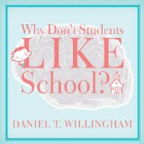 Why Don't Students Like School?: A Cognitive Scientist Answers Questions About How the Mind Works and What It Means for the Classroom