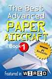 The Best Advanced Paper Aircraft Book 1: Long Distance Gliders, Performance Paper Airplanes, and Gliders with Landing Gear
