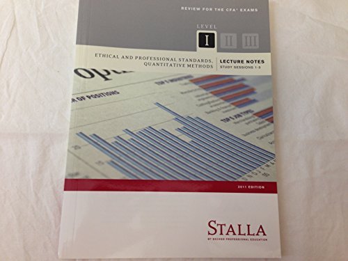 Stalla Review for CFA Exams Level I Ethical and Proffesional Standards Quantitative Methods Study Guide Sessions 1-3 (2011 Edition)