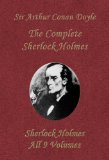 The Complete Sherlock Holmes (Collection of all his adventures, 9 Volumes in one Book)