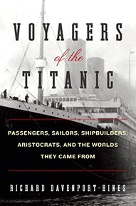 Voyagers of the Titanic: Passengers, Sailors, Shipbuilders, Aristocrats, and the Worlds They Came From