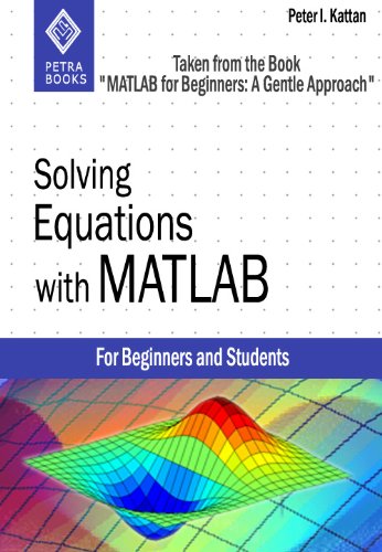 Solving Equations with MATLAB (Taken from "MATLAB for Beginners: A Gentle Approach")