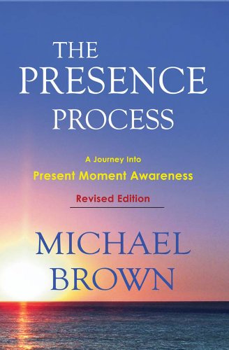 The Presence Process - A Journey Into Present Moment Awareness