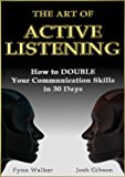 The Art of Active Listening: How to Double Your Communication Skills in 30 Days