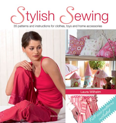 Stylish Sewing: 35 Patterns and Instructions for Clothes, Toys and Home Accessories