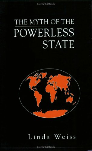 The Myth of the Powerless State (Cornell Studies in Political Economy)