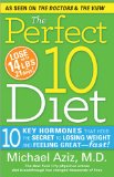 The Perfect 10 Diet: 10 Key Hormones That Hold the Secret to Losing Weight and Feeling Great-Fast!