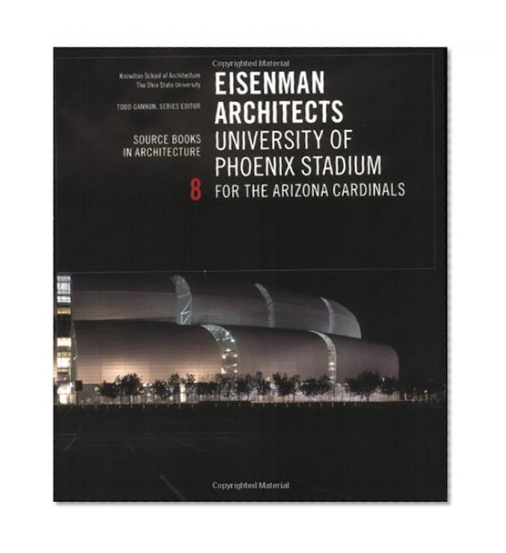 Eisenman Architects: Home Field Advantage - 8 University of Phoenix Stadiam Source Books in Architecture