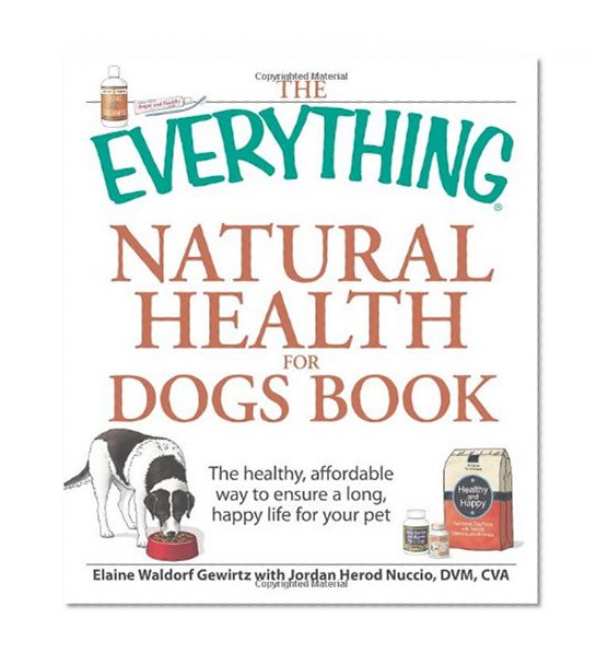 The Everything Natural Health for Dogs Book: The healthy, affordable way to ensure a long, happy life for your pet (Everything Series)