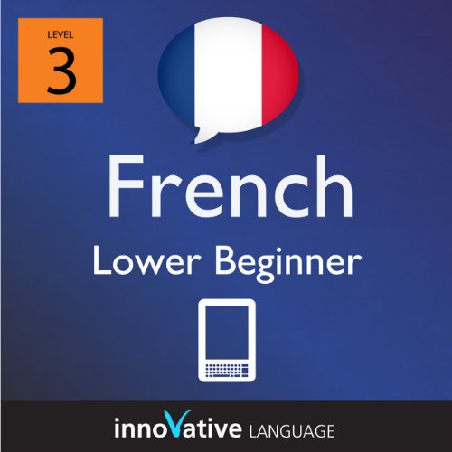 Learn French - Level 3: Lower Beginner French Volume 2 (Enhanced Version): Lessons 1-25 with Audio (Innovative Language Series - Learn French from Absolute Beginner to Advanced)