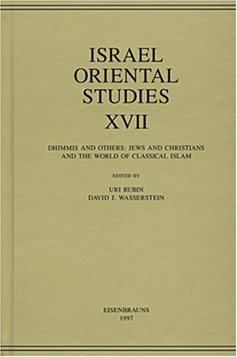 Israel Oriental Studies: Dhimmis and Others : Jews and Christians and the World of Classical Islam (Mesopotamian Civilizations, 10)