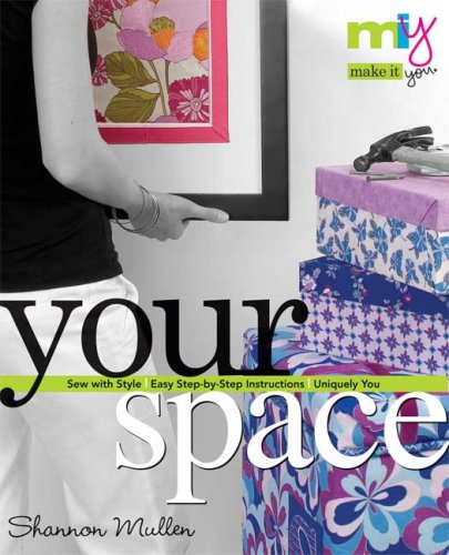 Make It You--Your Space: Sew With Style, Easy Step-by-Step Instructions, Uniquely You