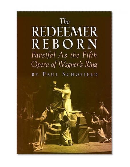 The Redeemer Reborn: Parsifal    as The Fifth Opera of Wagner's  Ring