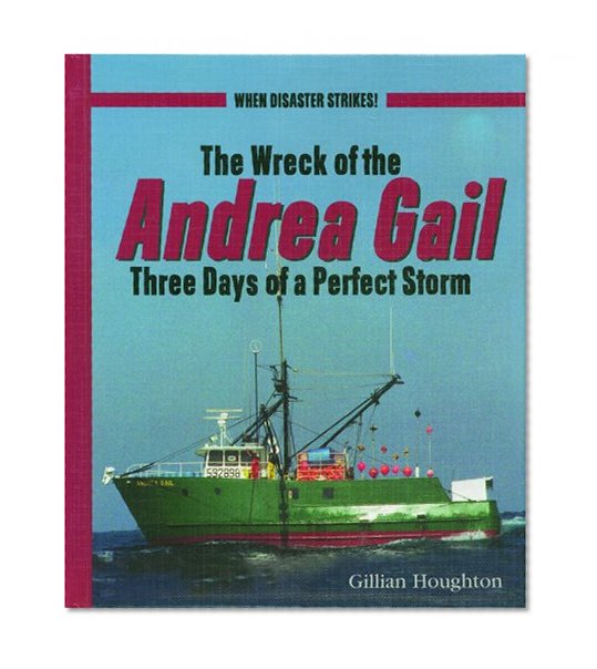 The Wreck of the Andrea Gail: Three Days of a Perfect Storm (When Disaster Strikes!)