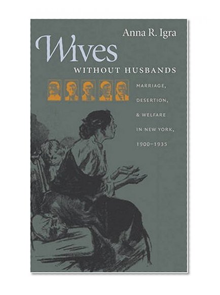 Wives without Husbands: Marriage, Desertion, and Welfare in New York, 1900-1935 (Gender and American Culture)