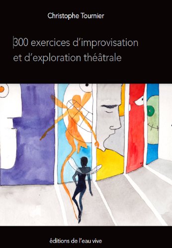300 exercices d'improvisation et d'exploration thÃ©Ã¢trale (French Edition)