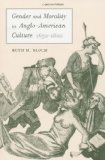 Gender and Morality in Anglo-American Culture, 1650-1800