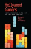 Hollywood Gamers: Digital Convergence in the Film and Video Game Industries
