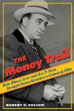 The Money Trail: How Elmer Irey and His T-Men Brought Down America's Criminal Elite