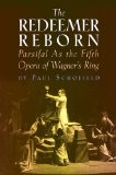 The Redeemer Reborn: Parsifal    as The Fifth Opera of Wagner's  Ring