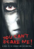 You Can't Scare Me!: A Guide to the Strange and Supernatural