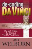 de-Coding Da Vinci: The Facts Behind the Fiction of the Da Vinci Code