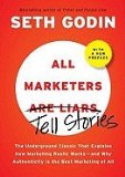 All Marketers Are Liars: The Power of Telling Authentic Stories in a Low-Trust World