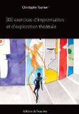 300 exercices d'improvisation et d'exploration thÃ©Ã¢trale (French Edition)