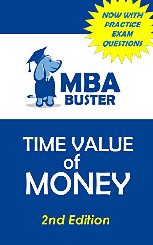 Time Value of Money, Present Value, and Future Value (MBA Buster)