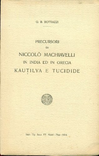 Precursori di NiccolÃ² Machiavelli in India ed in Grecia. Kautilya e Tucidide