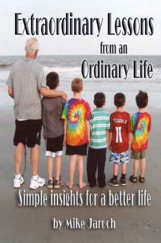 Extraordinary  Lessons From an  Ordinary Life - Simple Insights  for a Better Life