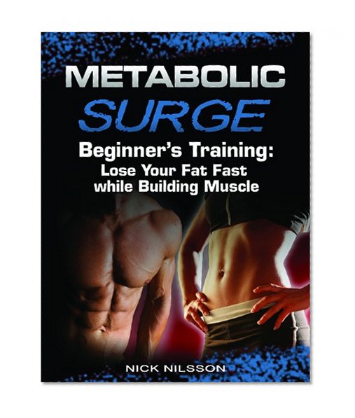 Metabolic Surge Beginner's Training: Lose Your Fat Fast while Building Muscle