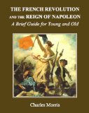 The French Revolution and the Reign of Napoleon: A Brief Guide for Young and Old