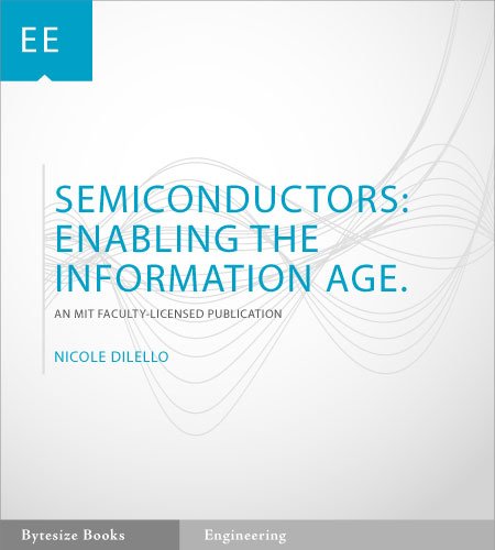 Semiconductors: Enabling the Information Age, an MIT Faculty-Licensed Publication