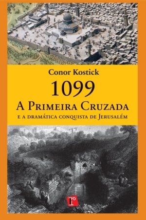 1099: A Primeira Cruzada e A Dramatica Conquista D (Em Portugues do Brasil)