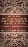 Polynesian Mythology & Ancient Traditional History Of The New Zealanders: As Furnished By Their Priests And Chiefs