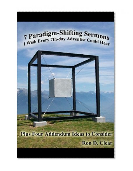 7 Paradigm-Shifting Sermons I Wish Every 7th-day Adventist Could Hear