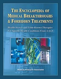 The Encyclopedia of Medical Breakthroughs & Forbidden Treatments: Health Secrets & Little-Known Therapies for Specific Health Conditions from A-To-Z