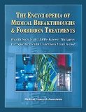 The Encyclopedia of Medical Breakthroughs & Forbidden Treatments: Health Secrets & Little-Known Therapies for Specific Health Conditions from A-To-Z