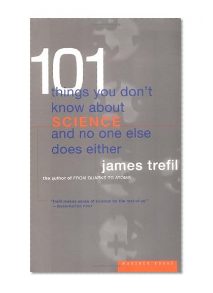 101 Things You Don't Know About Science and No One Else Does Either