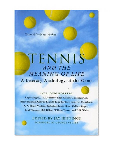 Tennis and the Meaning of Life: A Literary Anthology of the Game (Harvest Book)