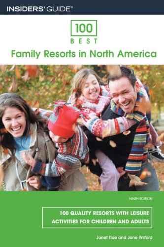 100 Best Family Resorts in North America, 9th: 100 Quality Resorts with Leisure Activities for Children and Adults (100 Best Series)