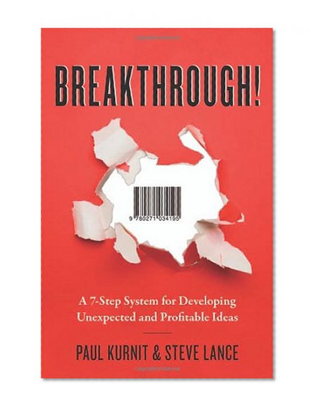 Breakthrough!: A 7-Step System for Developing Unexpected and Profitable Ideas